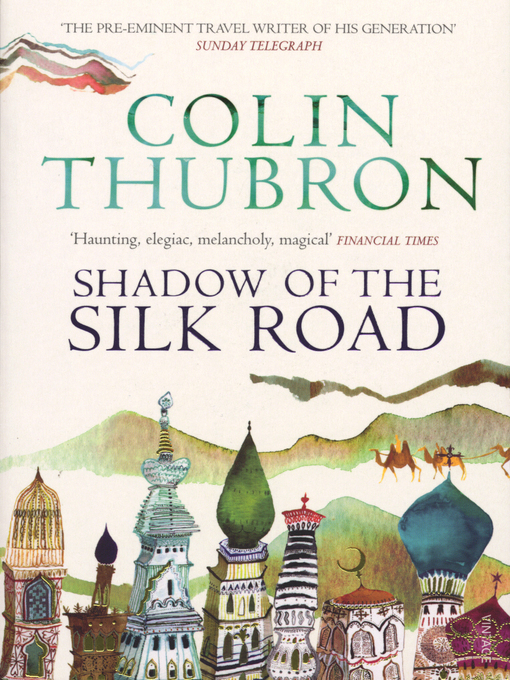 Title details for Shadow of the Silk Road by Colin Thubron - Wait list
